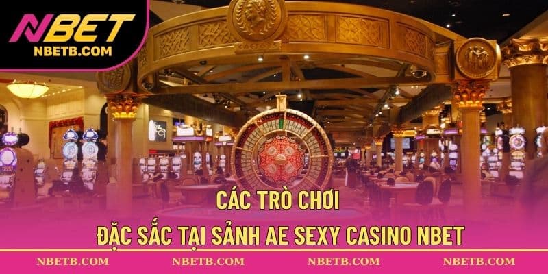 Các trò chơi đặc sắc tại sảnh AE Sexy Casino NBET