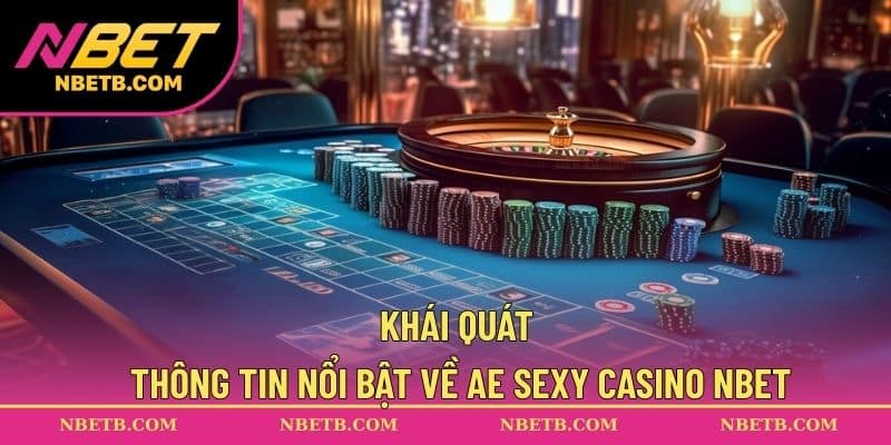 Khái quát thông tin nổi bật về AE Sexy Casino NBET