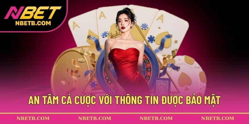 An tâm cá cược với thông tin được bảo mật