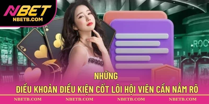 Những điều khoản điều kiện cốt lõi hội viên cần nắm rõ